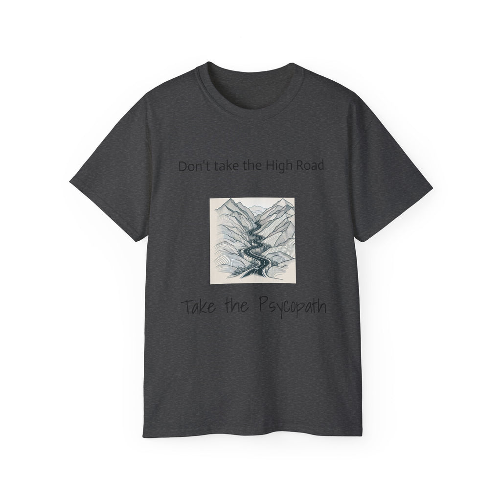 Don't take the high road, take the Psycopath!  Unisex Ultra Cotton Tee