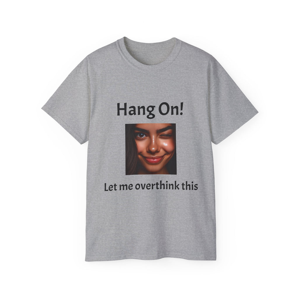 Hang On! Let Me Overthink This Tee — Funny Overthinker Graphic Unisex T