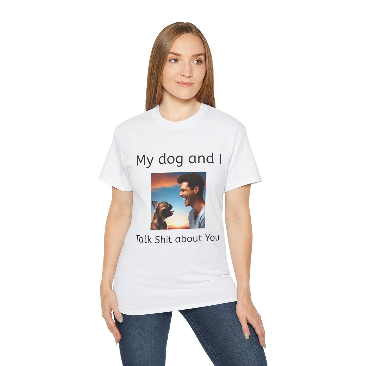My Dog and I Talk Shit About You   Unisex T Shirt