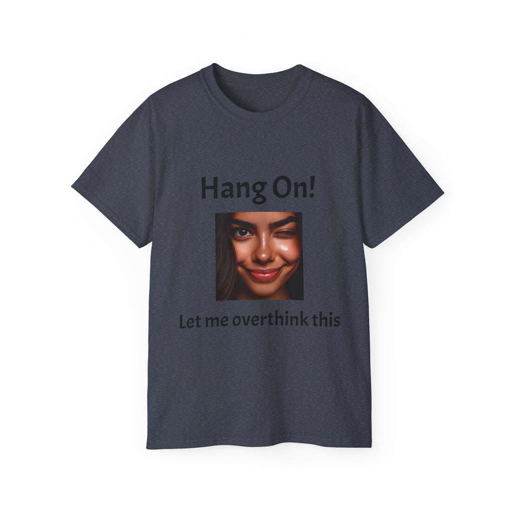 Hang On! Let Me Overthink This Tee — Funny Overthinker Graphic Unisex T