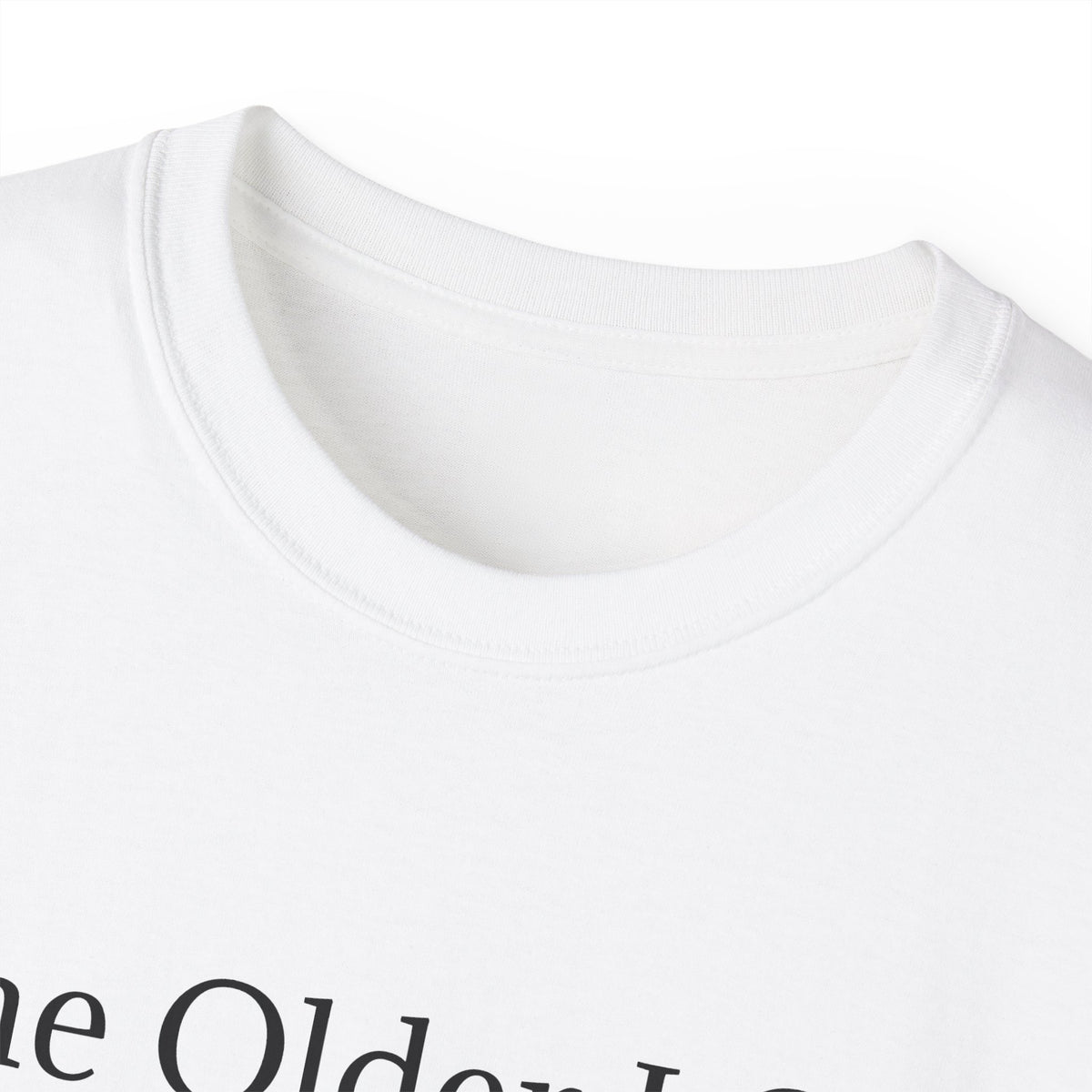 The Older I Get The Better I Was  Funny witty Unisex T-Shirt