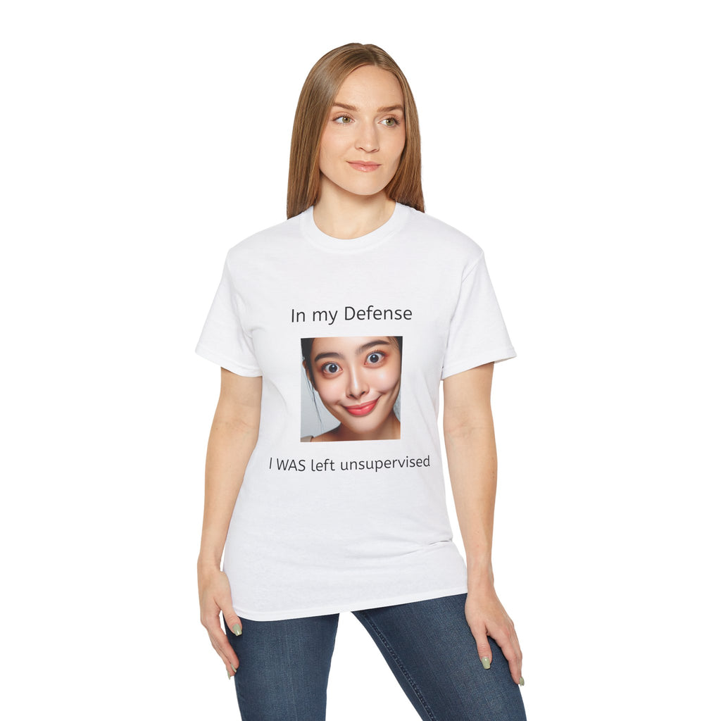 In my Defense, I was left Unsupervised!   Woman, Unisex T