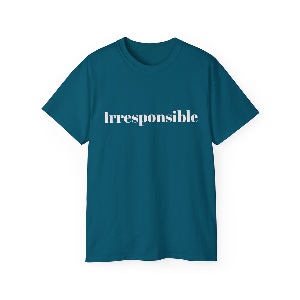 Irresponsible   Graphic  Unisex Tee — Bold fun Statement Shirt