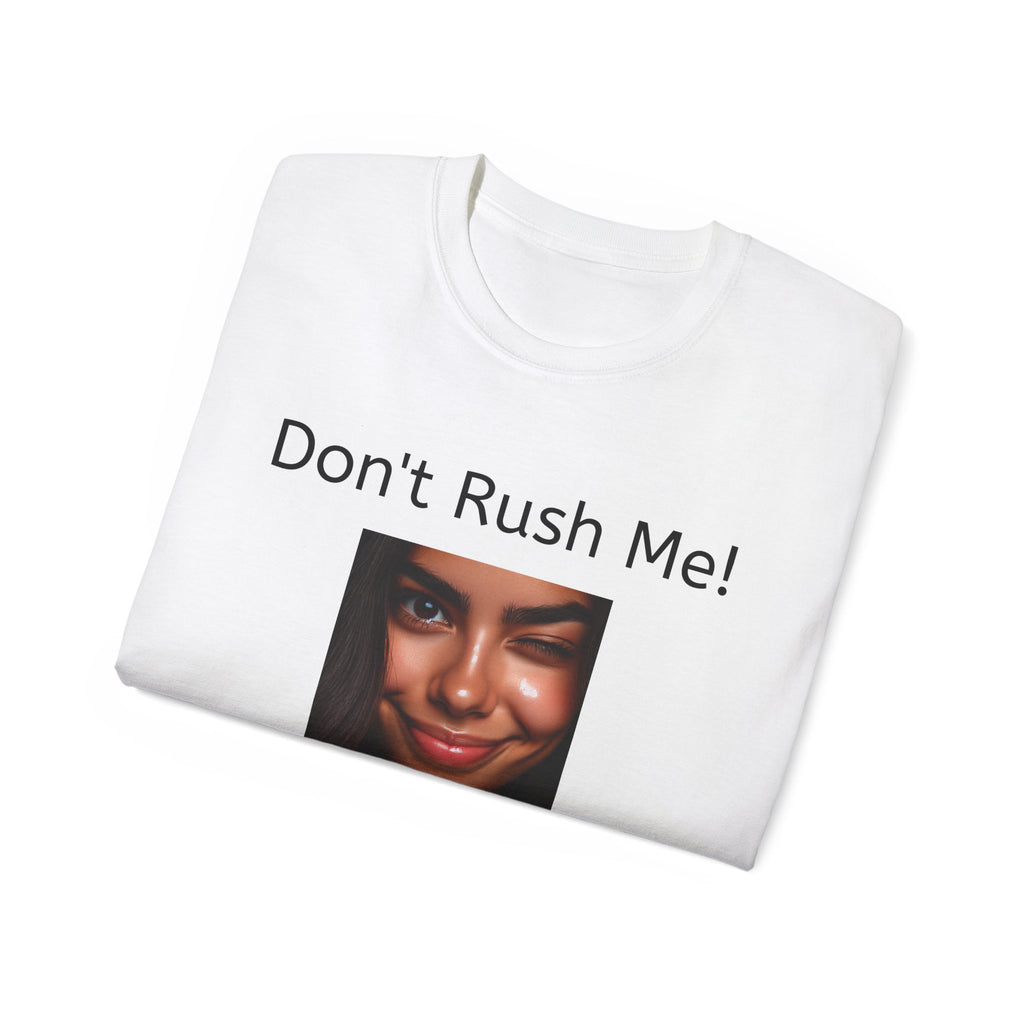 Don't Rush Me, I'm waiting until the Last Minute!  -  Funny witty sarcastic Unisex Cotton Shirt