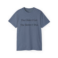The Older I Get The Better I Was  Funny witty Unisex T-Shirt