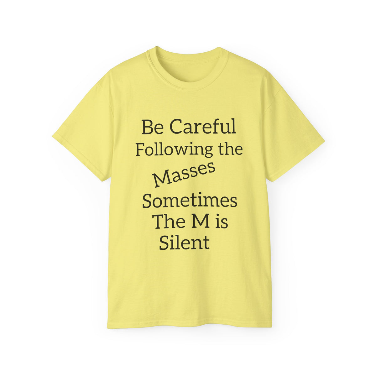 Be Careful Following the Masses!   Unisex Tee