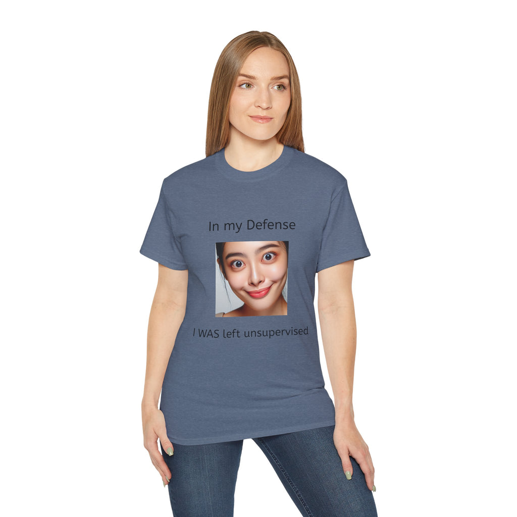 In my Defense, I was left Unsupervised!   Woman, Unisex T