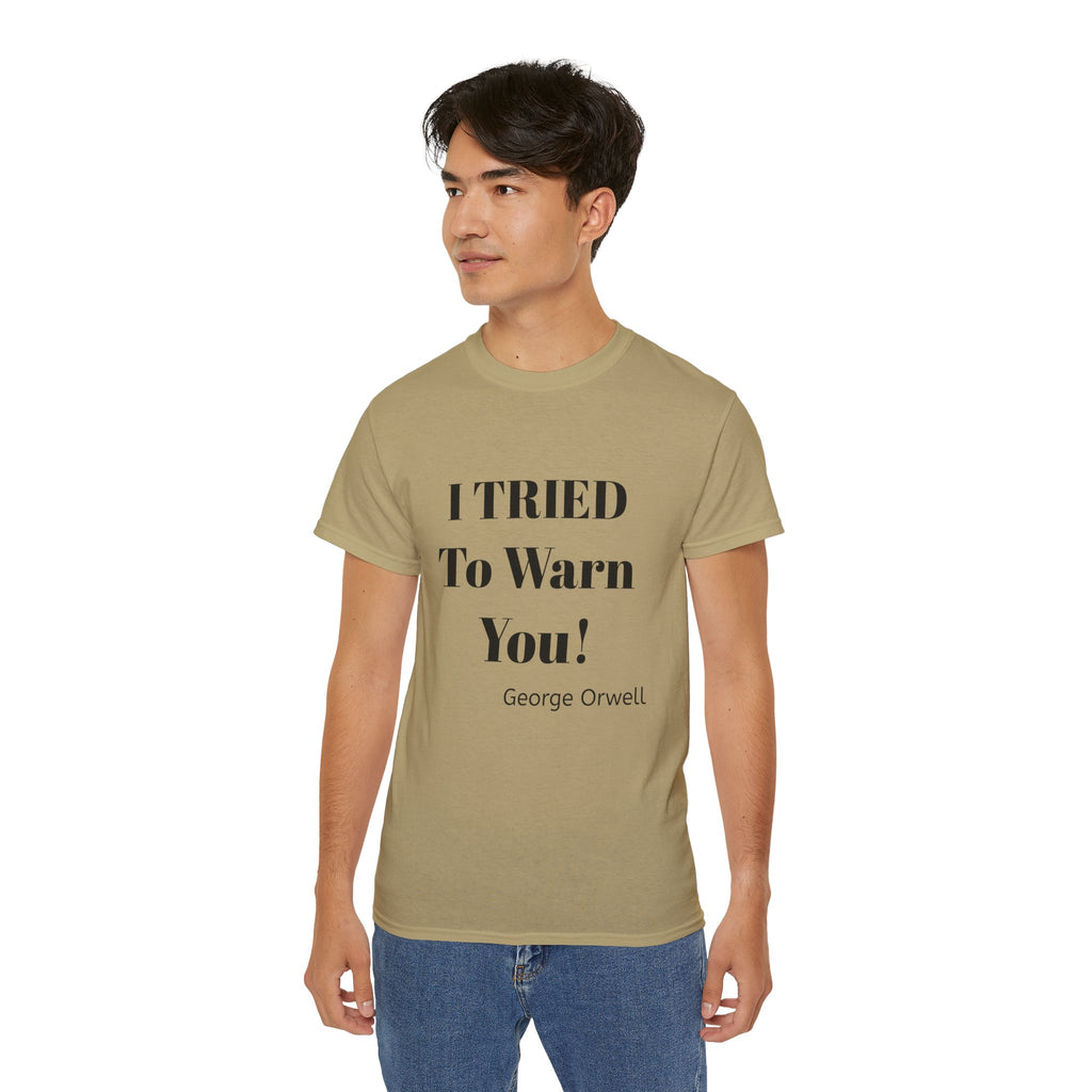I Tried to Warn You!  Unisex Tee - Forewarning George Orwell Fans