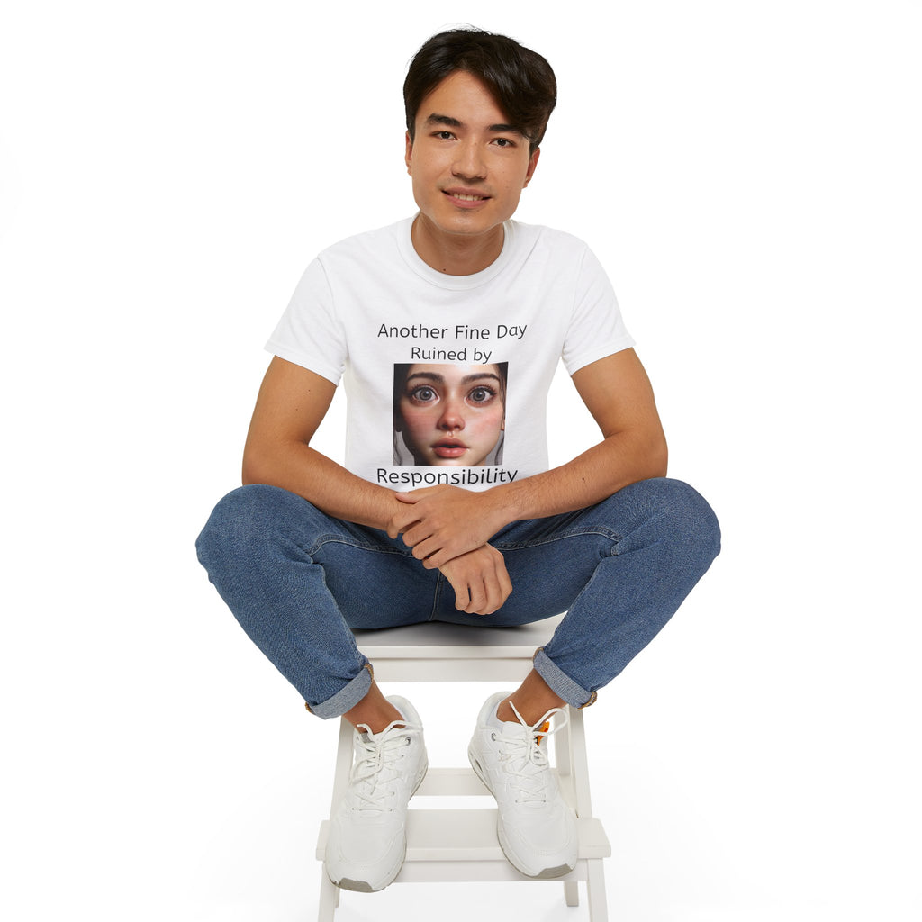 Another Fine Day Ruined by Responsibility!  Funny, witty Unisex T-Shirt