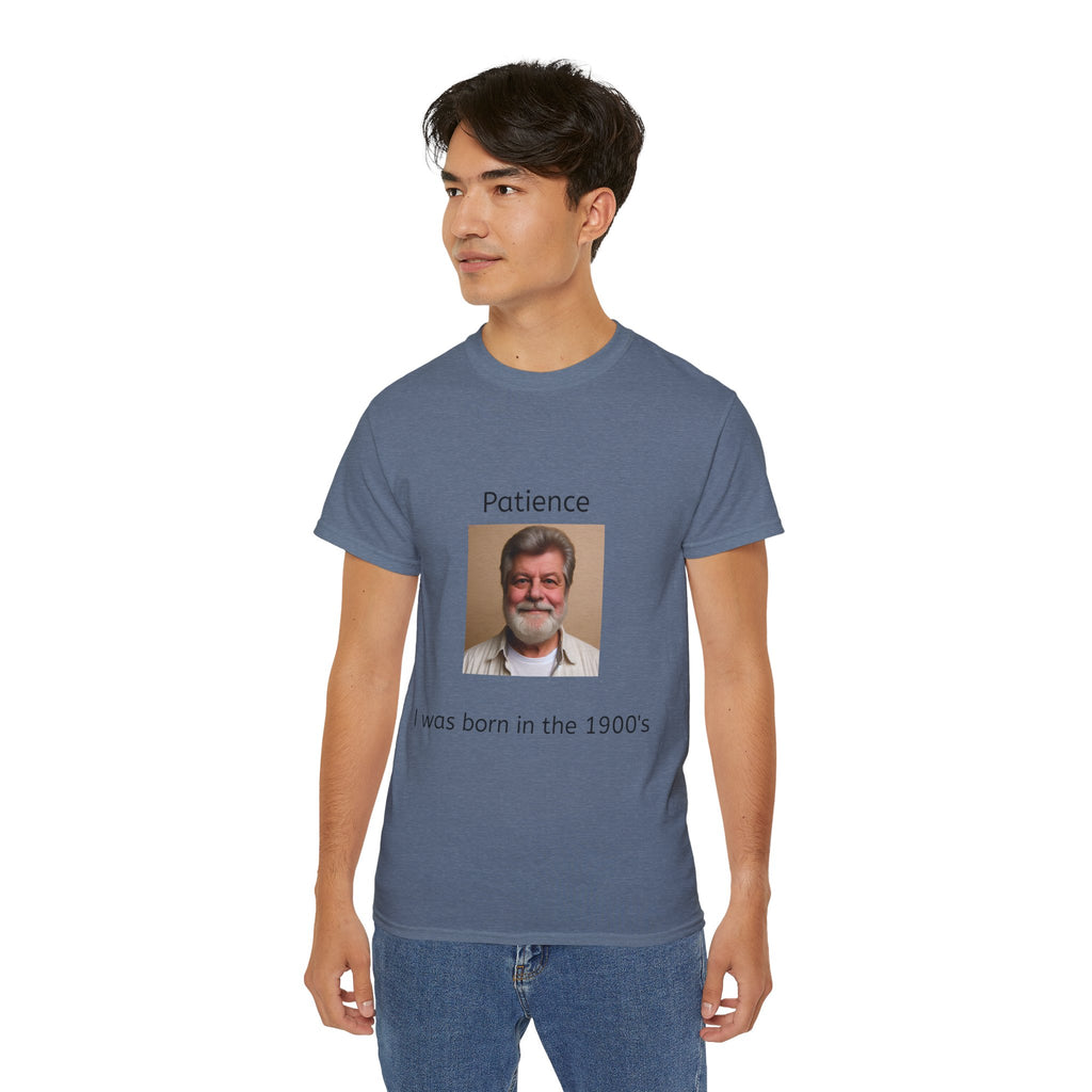 Be Patient, I was born in the 1900's!   Unisex Tee