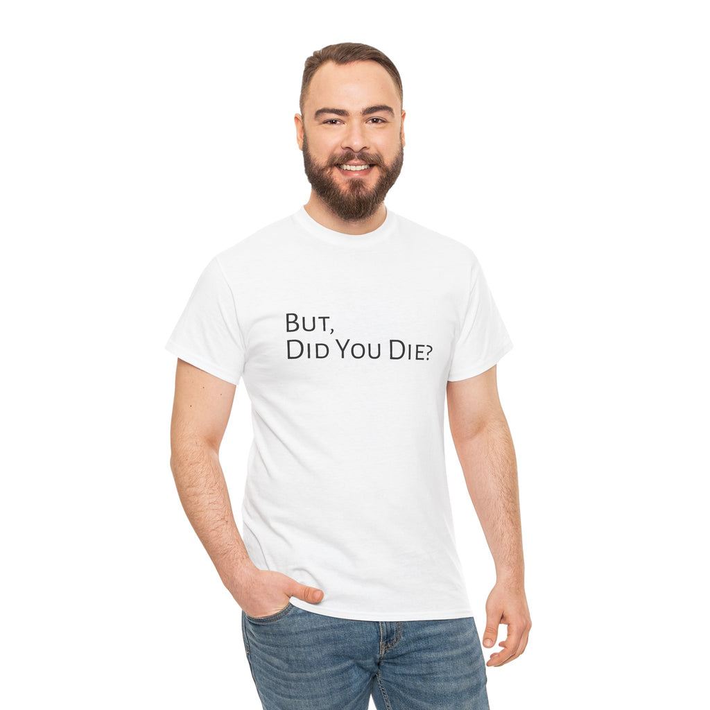 Funny "But, Did You Die?" T‑Shirt — Sarcastic Graphic Tee for Travelers & Adventurers