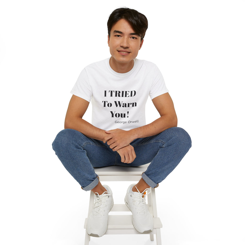 I Tried to Warn You!  Unisex Tee - Forewarning George Orwell Fans