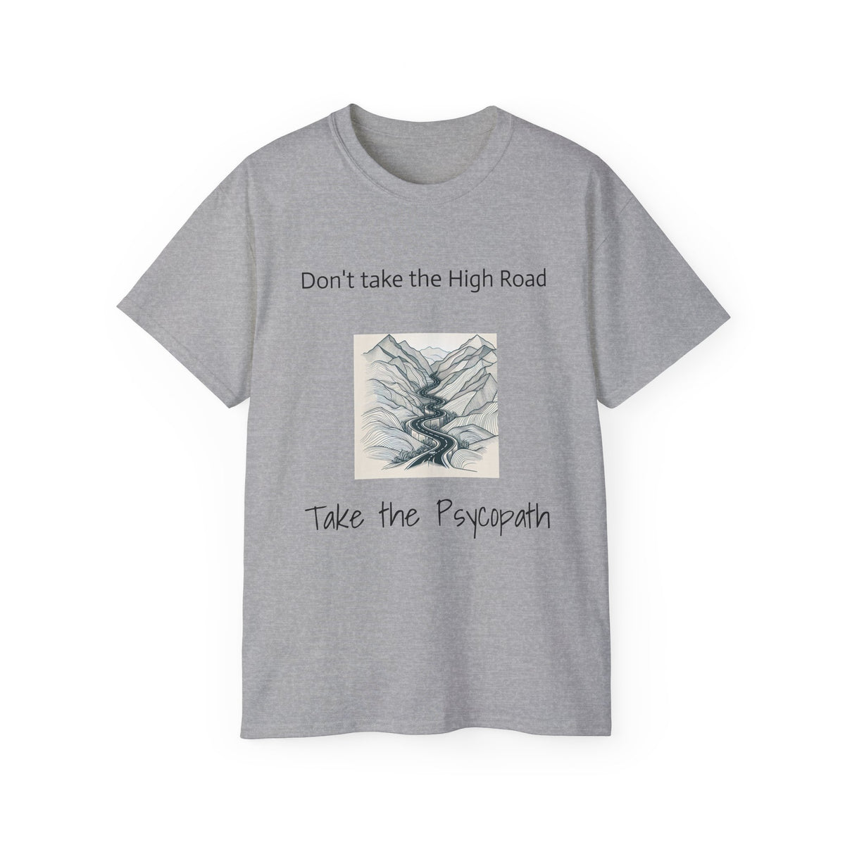 Don't take the high road, take the Psycopath!  Unisex Ultra Cotton Tee
