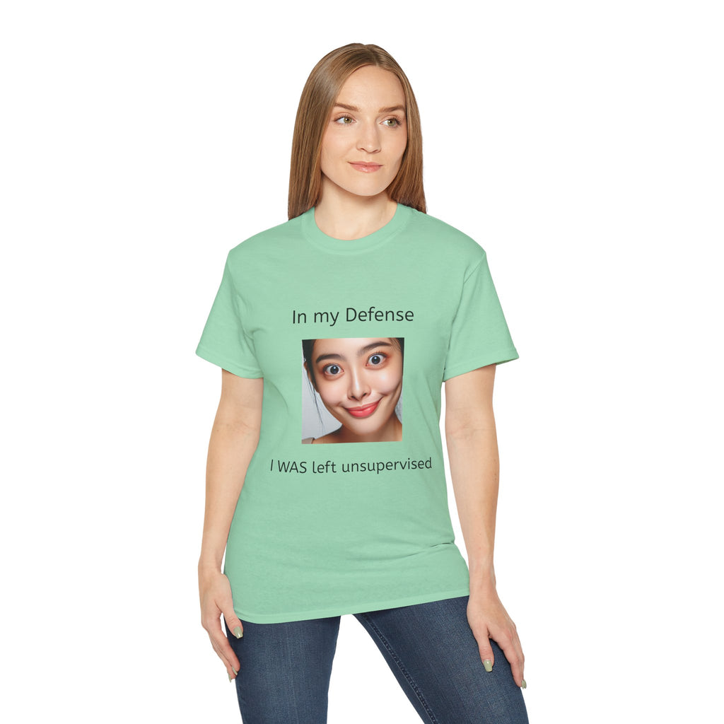 In my Defense, I was left Unsupervised!   Woman, Unisex T