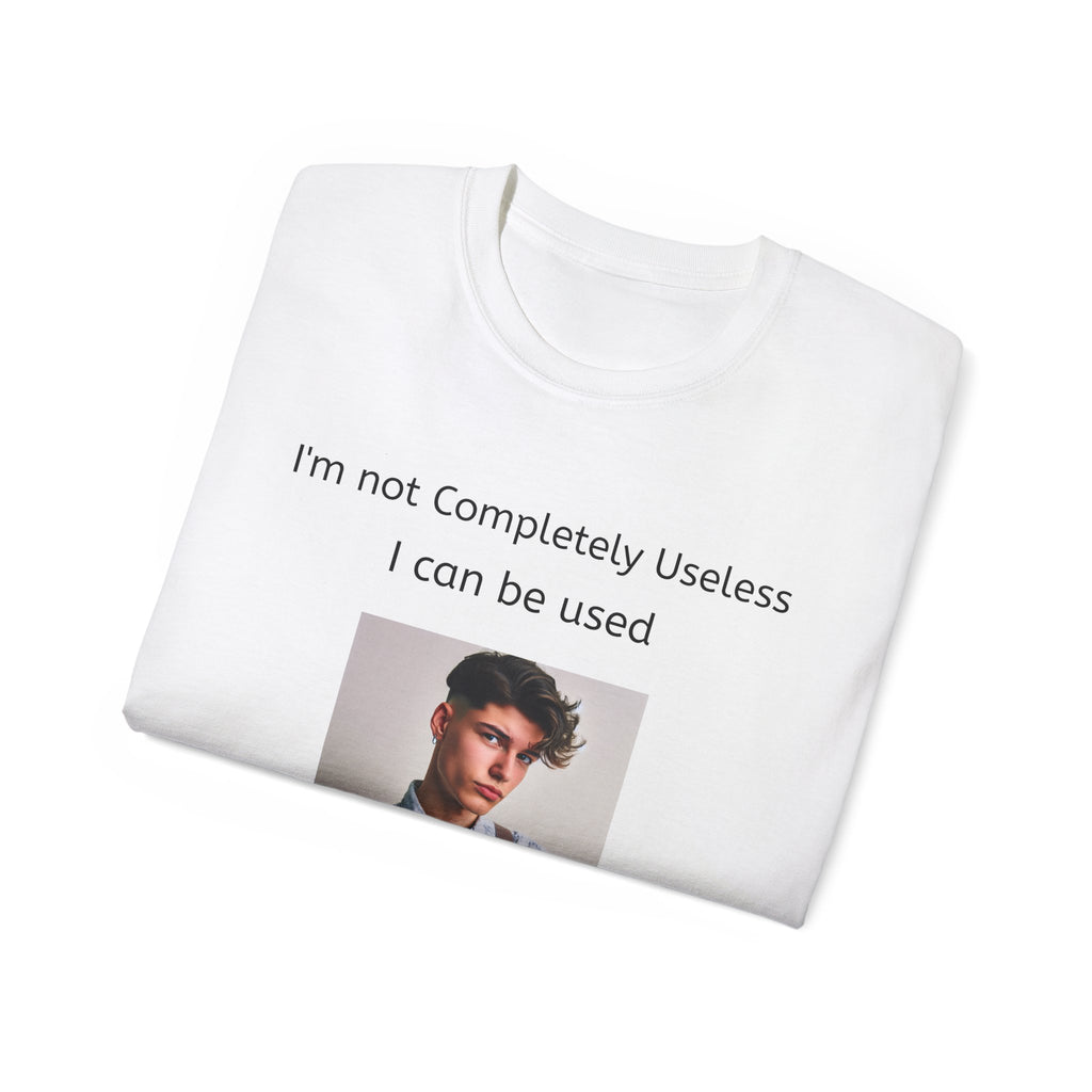 I'm Not Completely Useless, I can be used as a Bad Example!  Unisex T-Shirt  Graphic Tee