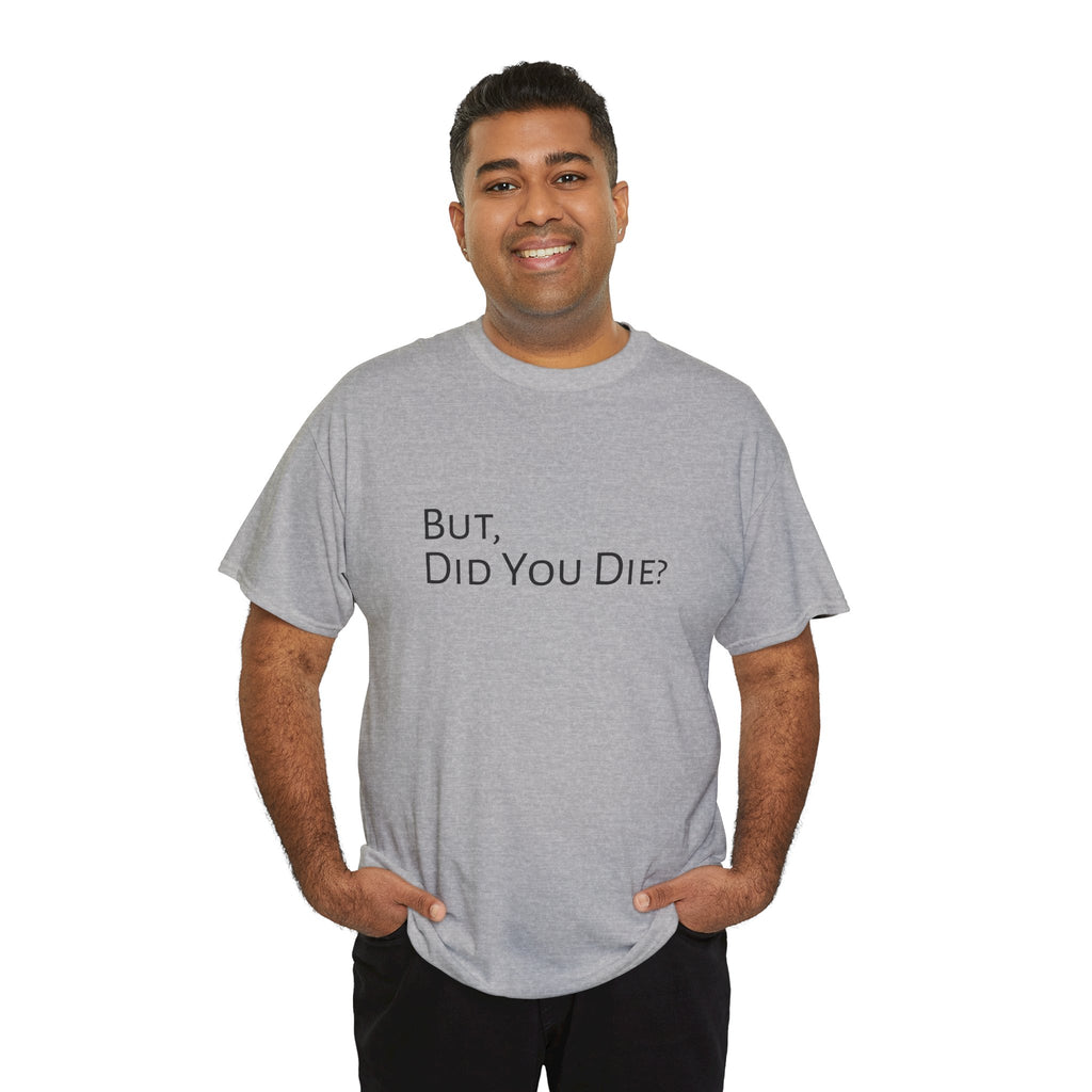 Funny "But, Did You Die?" T‑Shirt — Sarcastic Graphic Tee for Travelers & Adventurers