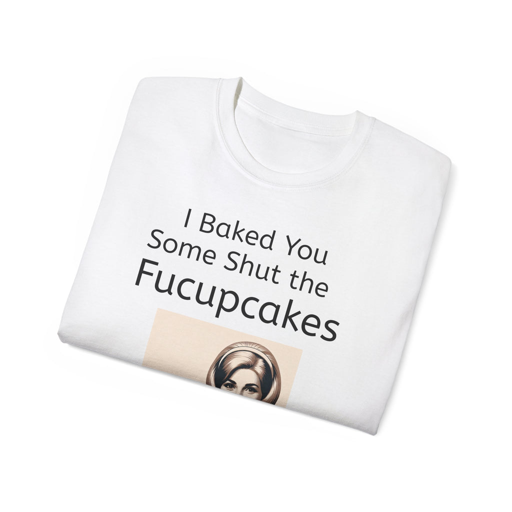 Shut the Fucupcakes Unisex T-Shirt