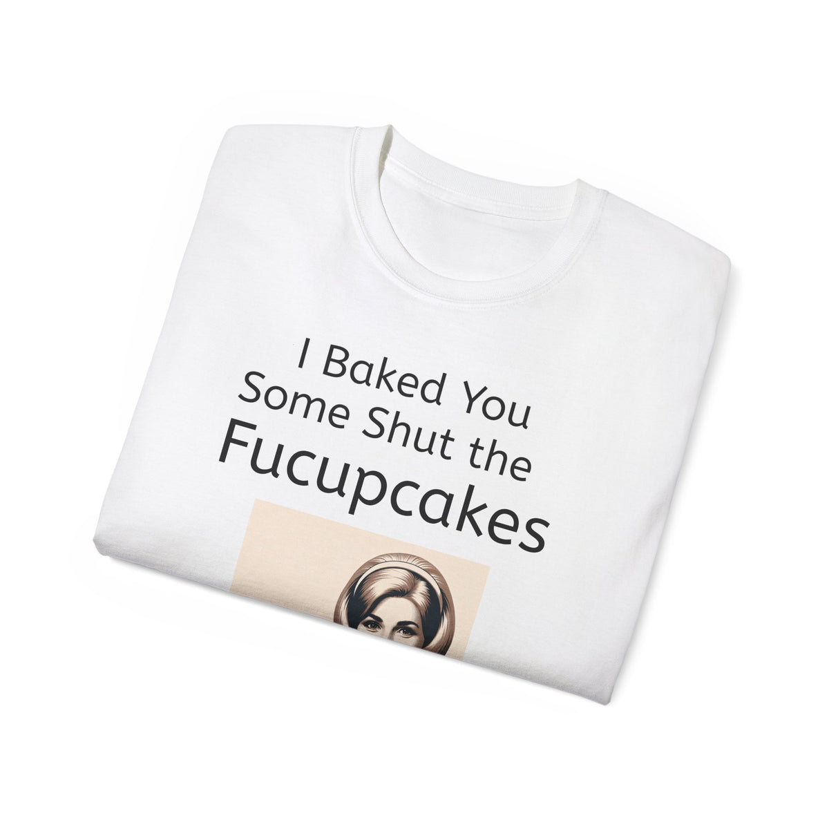 Shut the Fucupcakes Unisex T-Shirt