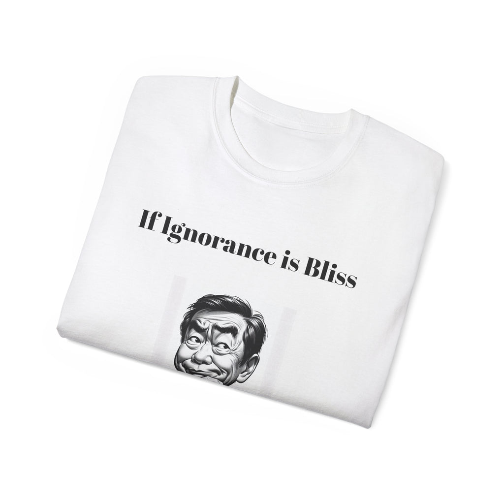 Ignorance is Bliss?  Unisex Cotton Graphic Tee