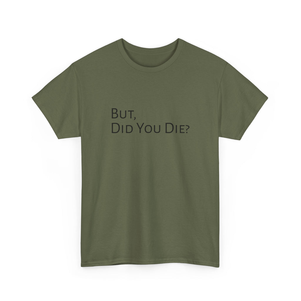 Funny "But, Did You Die?" T‑Shirt — Sarcastic Graphic Tee for Travelers & Adventurers