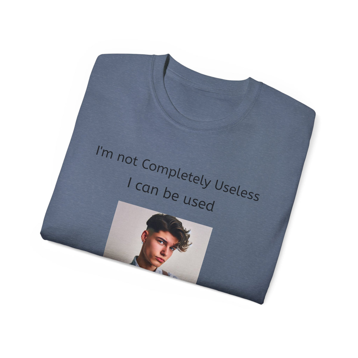I'm Not Completely Useless, I can be used as a Bad Example!  Unisex T-Shirt  Graphic Tee