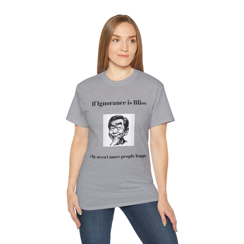Ignorance is Bliss?  Unisex Cotton Graphic Tee