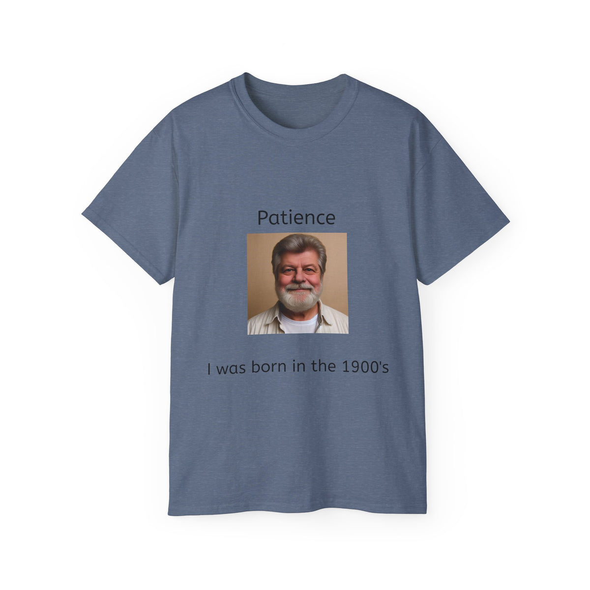 Be Patient, I was born in the 1900's!   Unisex Tee