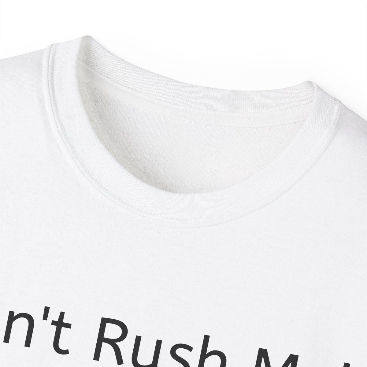Don't Rush Me, I'm waiting until the Last Minute!  -  Funny witty sarcastic Unisex Cotton Shirt