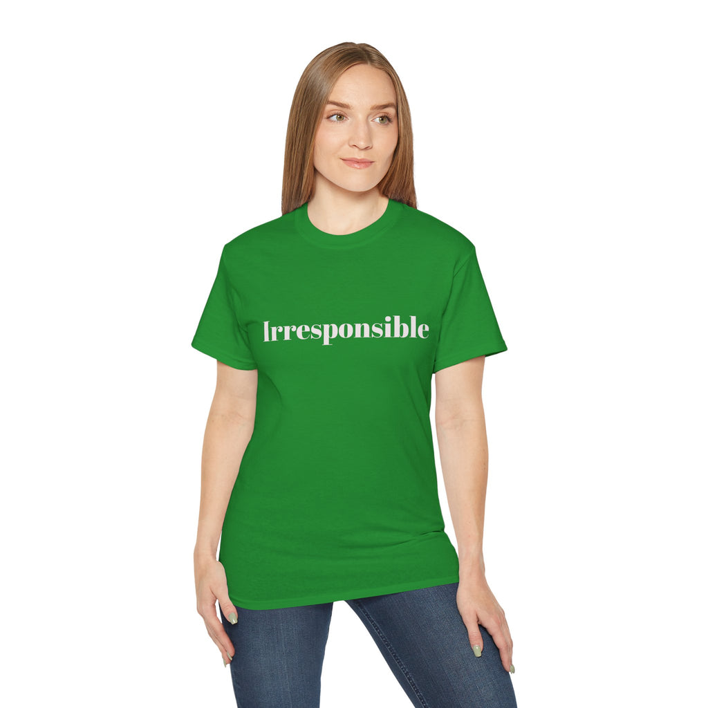 Irresponsible   Graphic  Unisex Tee — Bold fun Statement Shirt