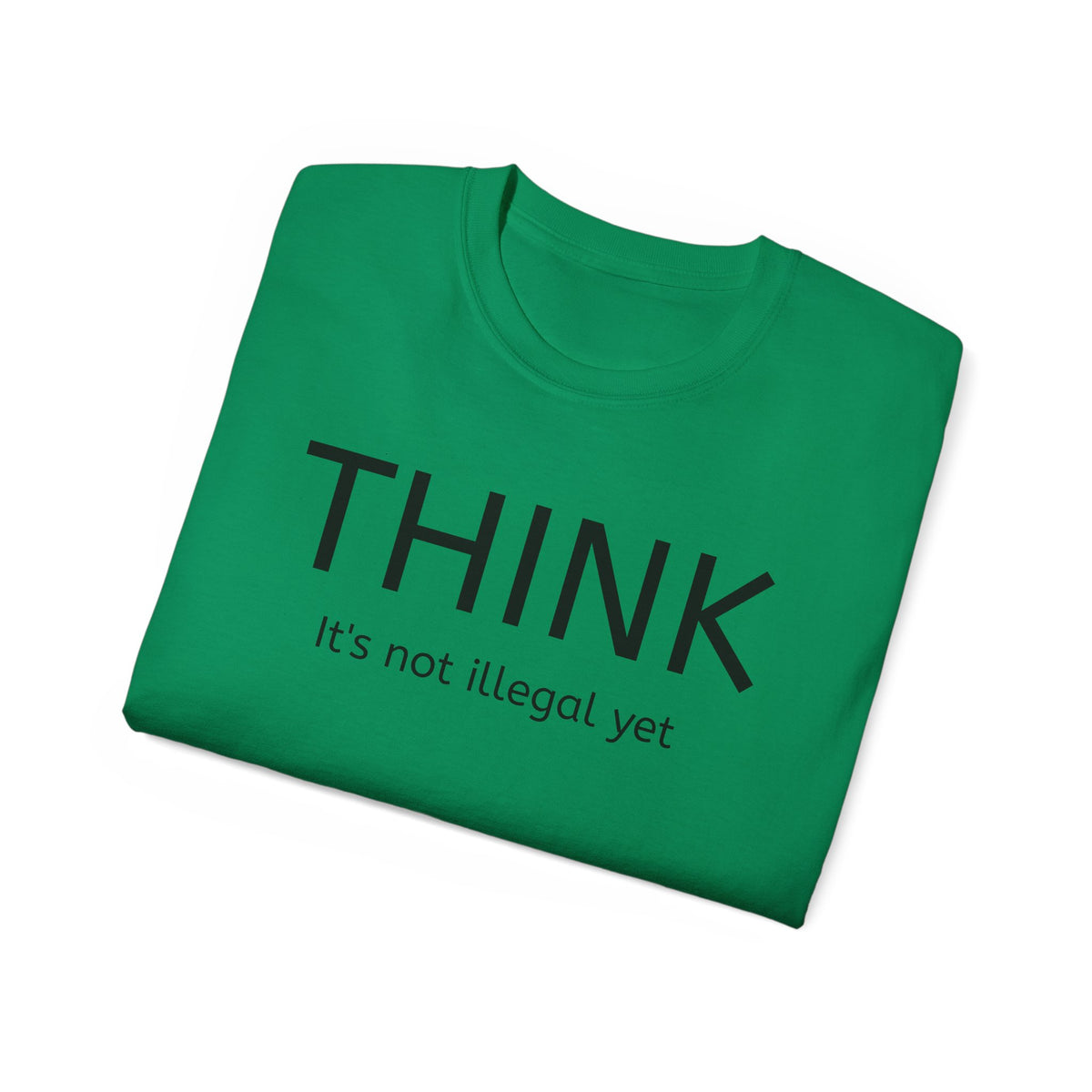 Think, It's not illegal yet  T Shirt - Live Slow   Unisex Cotton T