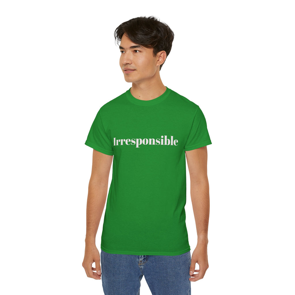 Irresponsible   Graphic  Unisex Tee — Bold fun Statement Shirt