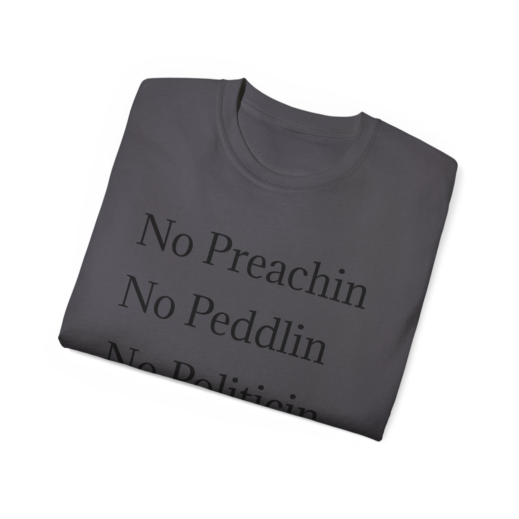 No Preachin, No Peddlin, No Politicin  -  Unisex Cotton Shirt