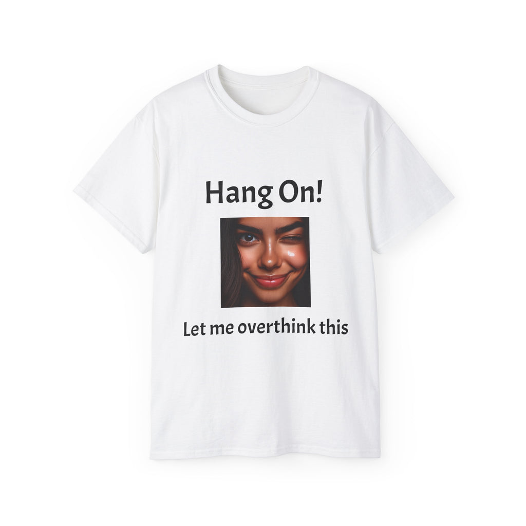 Hang On! Let Me Overthink This Tee — Funny Overthinker Graphic Unisex T