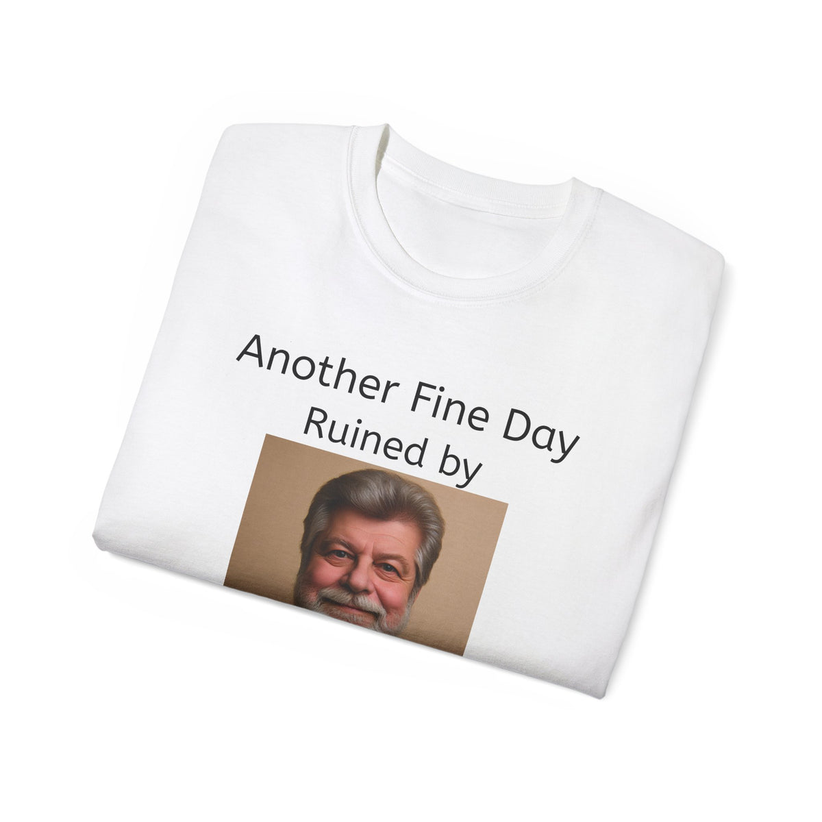 Another Fine Day Ruined by Responsibility! Unisex T-Shirt