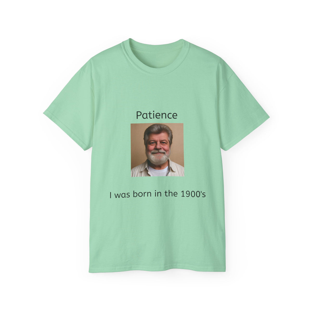Be Patient, I was born in the 1900's!   Unisex Tee