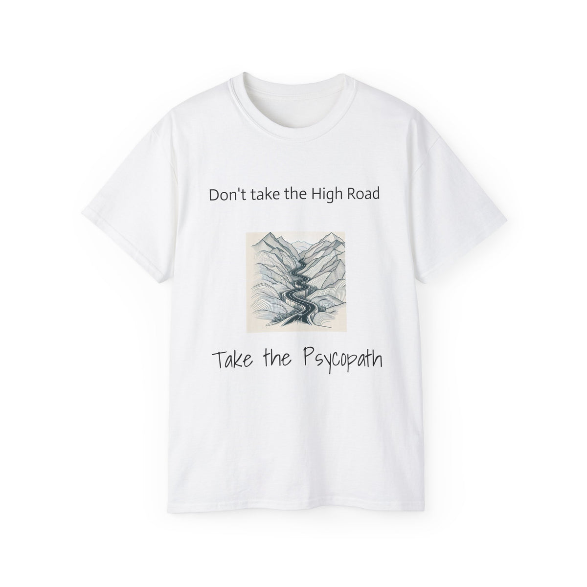Don't take the high road, take the Psycopath!  Unisex Ultra Cotton Tee