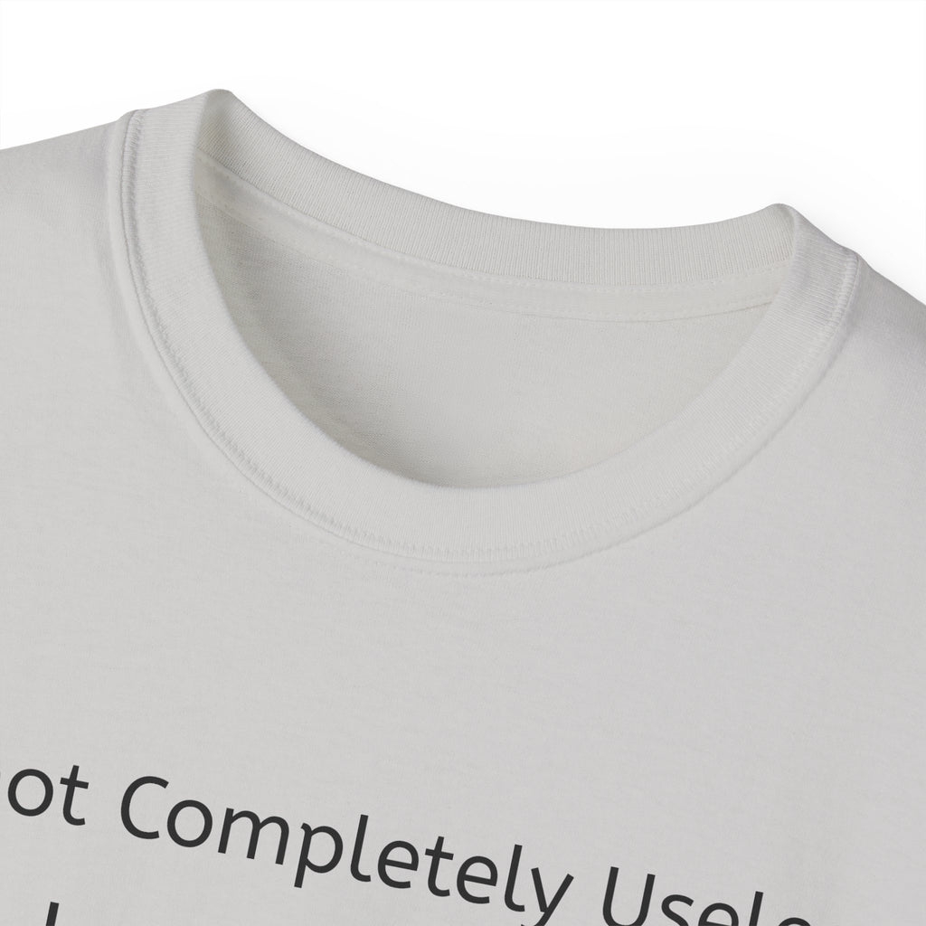 I'm Not Completely Useless, I can be used as a Bad Example!  Unisex T-Shirt  Graphic Tee