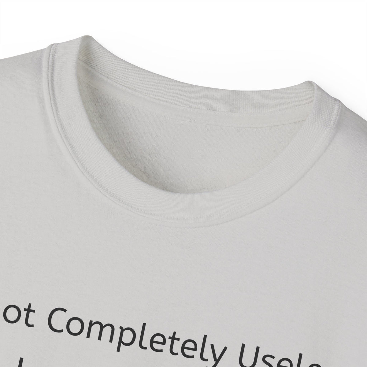I'm Not Completely Useless, I can be used as a Bad Example!  Unisex T-Shirt  Graphic Tee