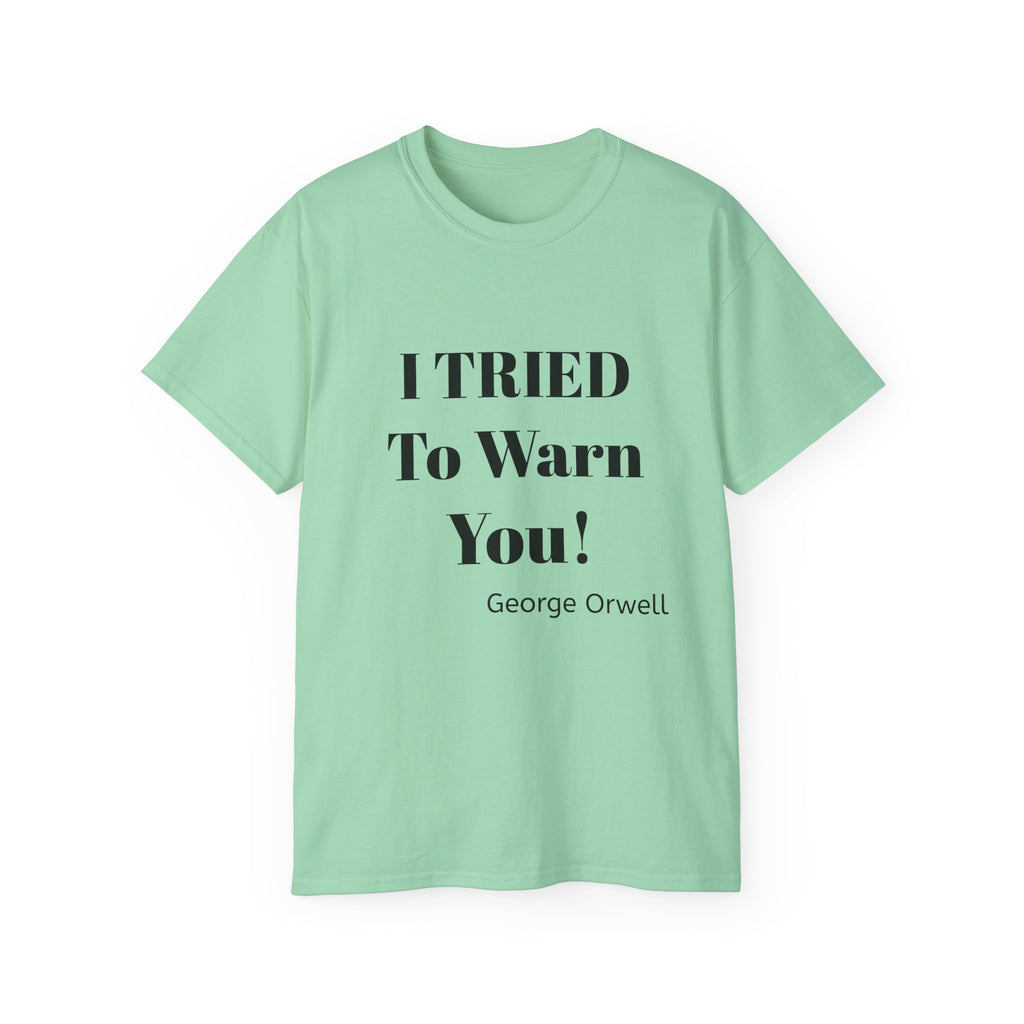 I Tried to Warn You!  Unisex Tee - Forewarning George Orwell Fans