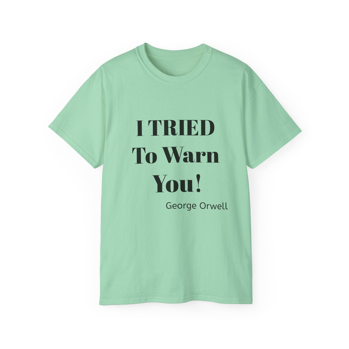 I Tried to Warn You!  Unisex Tee - Forewarning George Orwell Fans